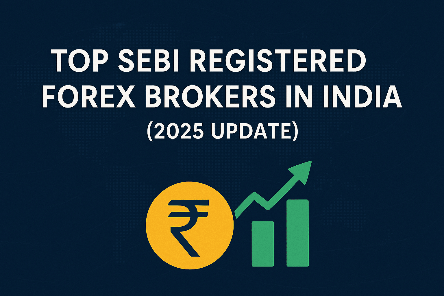 Top SEBI Registered Forex Brokers in India (2025 Update)
