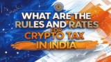 What are the Rules and Rates for Crypto Tax in India?