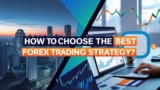 How to Choose the Best Forex Trading Strategy?