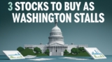 3 Stocks to Buy as Washington Stalls