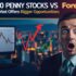 Cheap Stocks to Buy Now vs Forex: Understanding Risks and Rewards