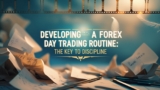 Developing a Forex Day Trading Routine: The Key to Discipline