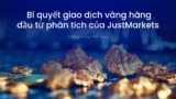 Bí mật hàng đầu về giao dịch vàng từ phân tích của JustMarkets